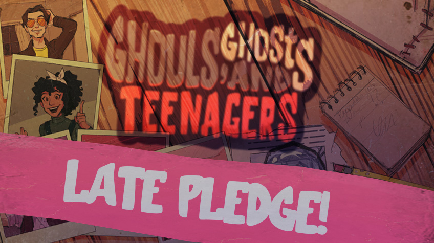 Ghouls, Ghosts and Teenagers - LATE PLEDGE