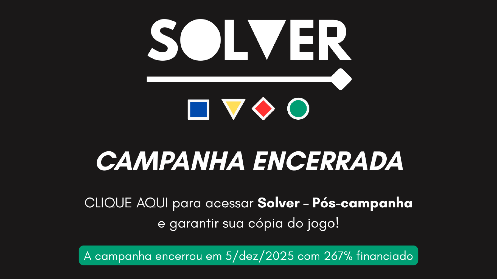 Campanha encerrada! CLIQUE AQUI para acessar Solver – Pós-campanha e garantir sua cópia do jogo!